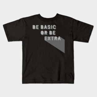 Be Basic or Be Extra Kids T-Shirt